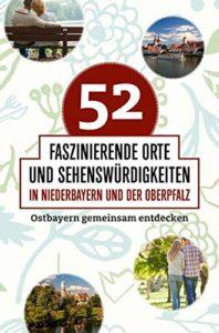 52 faszinierende Orte Ostbayern