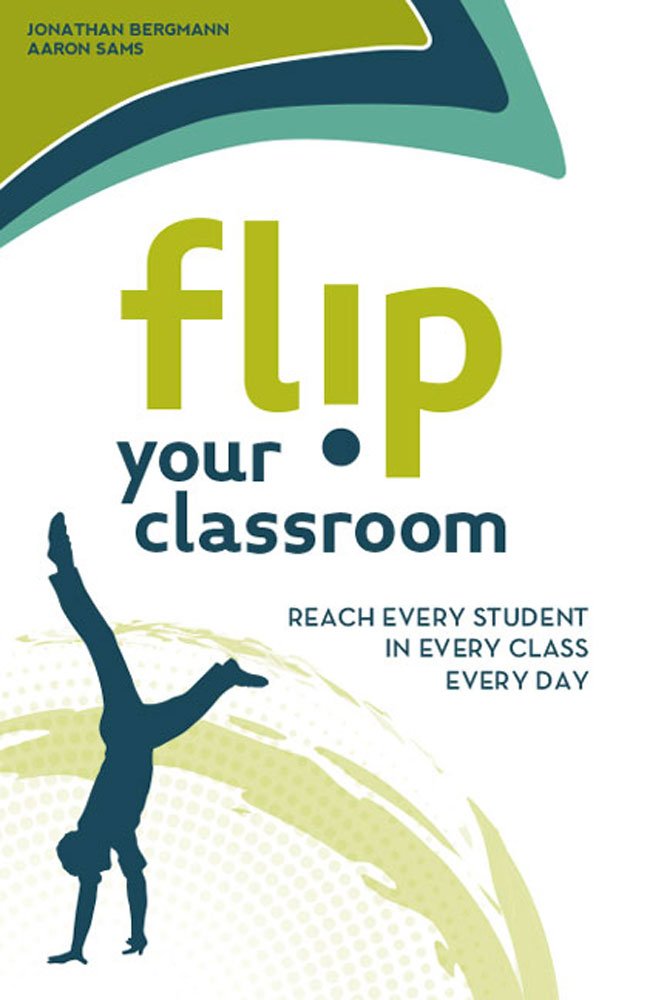 Flip your classroom - Jonathan Bergman und Aaron Sams