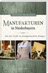 Manufakturen in Niederbayern - Christine Hochreiter